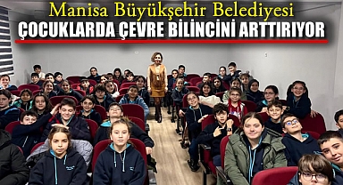 Manisa Büyükşehir Belediyesi Çocuklarda Çevre Bilincini Artırıyor
