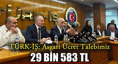 TÜRK-İŞ: Asgari Ücret Talebimiz 29 bin 583 TL