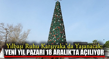 Yılbaşı Ruhu Karşıyaka’da Yaşanacak; Yeni Yıl Pazarı 18 Aralık’ta Açılıyor