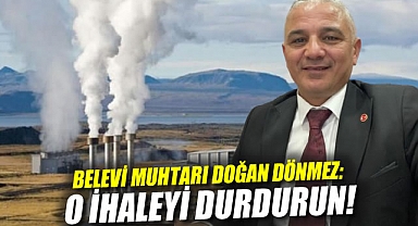 Belevi Muhtarı Doğan Dönmez: O ihaleyi durdurun!