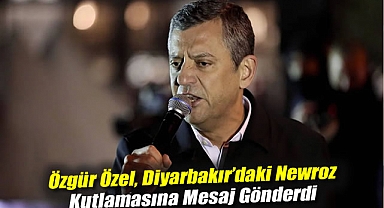 Özgür Özel, Diyarbakır'daki Newroz kutlamasına mesaj gönderdi: Hiçbir zalim kardeşliğimizi bozamadı