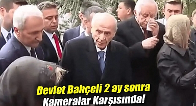 Devlet Bahçeli 2 ay sonra kameralar karşısında!
