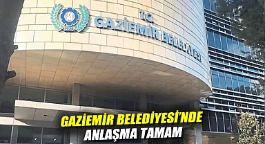 Gaziemir Belediyesi'nde anlaşma tamam