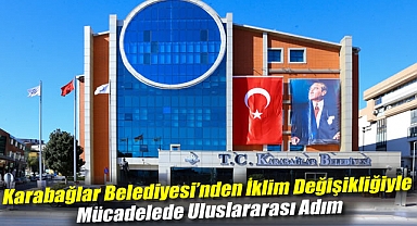 Karabağlar Belediyesi’nden İklim Değişikliğiyle Mücadelede Uluslararası Adım