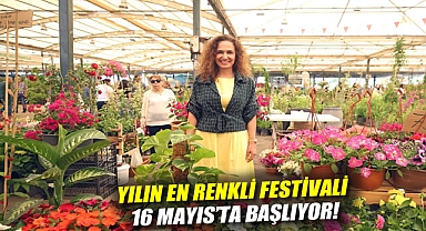 Yılın en renkli festivali 16 Mayıs’ta başlıyor!