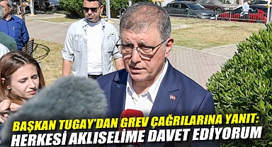 Başkan Tugay'dan Grev Çağrılarına Yanıt: Herkesi Aklıselime Davet Ediyorum