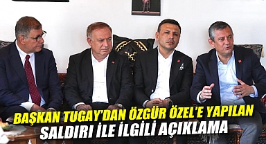 Başkan Tugay'dan Özgür Özel'e Yapılan Saldırı ile ilgili açıklama