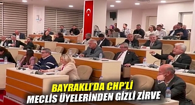 Bayraklı'da CHP'li Meclis Üyelerinden gizli zirve… Bürokratlara tepki mi, kişisel hesap mı?