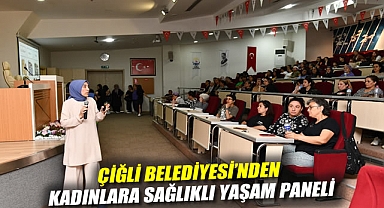 Çiğli Belediyesi’nden Kadınlara Sağlıklı Yaşam Paneli