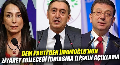 DEM Parti'den Ekrem İmamoğlu'nun ziyaret edileceği iddiasına ilişkin açıklama