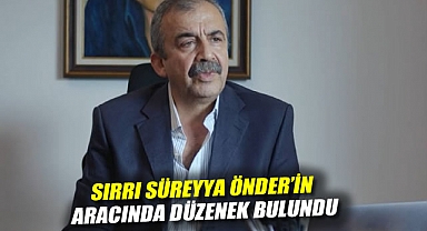 DEM Parti doğruladı: Sırrı Süreyya Önder'in aracında düzenek bulundu
