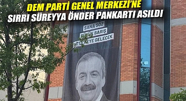 DEM Parti Genel Merkezi'ne Sırrı Süreyya Önder pankartı asıldı