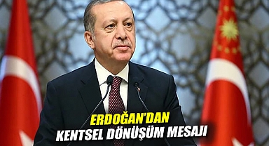 Erdoğan'dan kentsel dönüşüm mesajı: