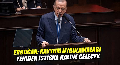 Erdoğan: Kayyum uygulamaları yeniden istisna haline gelecek