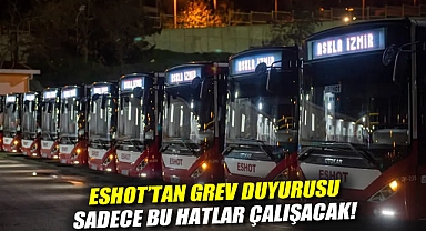 ESHOT'tan grev duyurusu: Sadece bu hatlar çalışacak!