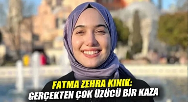 Fatma Zehra Kınık: Gerçekten çok üzücü bir kaza