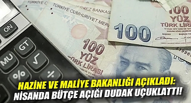 Hazine ve Maliye Bakanlığı açıkladı: Nisanda bütçe açığı dudak uçuklattı!