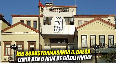 İBB soruşturmasında 3. dalga: İzmir'den o isim de gözaltında!