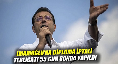 İmamoğlu'na diploma iptali tebligatı 55 gün sonra yapıldı