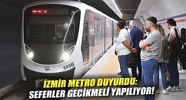 İzmir Metro duyurdu: Seferler gecikmeli yapılıyor!