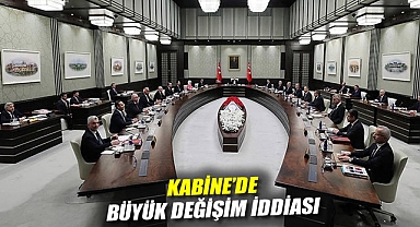 Kabine'de büyük değişim iddiası: