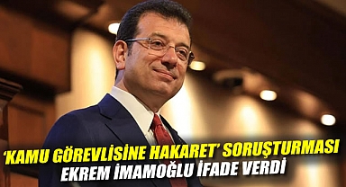 'Kamu görevlisine hakaret' soruşturması: Ekrem İmamoğlu ifade verdi
