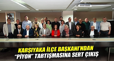 Karşıyaka İlçe Başkanı’ndan “Piyon” tartışmasına sert çıkış:“Hayal görüyorlar”