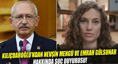 Kemal Kılıçdaroğlu'ndan Nevşin Mengü ve Emrah Gülsunar hakkında suç duyurusu!