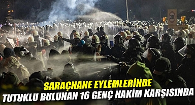 Saraçhane eylemleri: 14'ü 68 gündür tutuklu bulunan 16 genç hakim karşısında