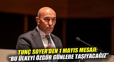 Tunç Soyer'den 1 Mayıs Mesajı:
