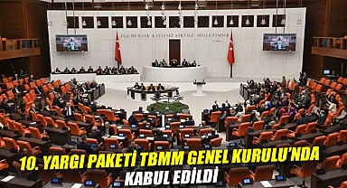 10. Yargı Paketi TBMM Genel Kurulu'nda kabul edildi: 8 madde çıkarıldı