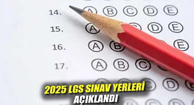 2025 LGS sınav yerleri açıklandı