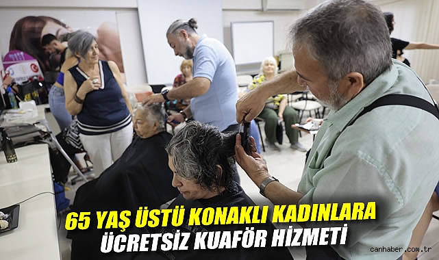 65 yaş üstü Konaklı kadınlara ücretsiz kuaför hizmeti