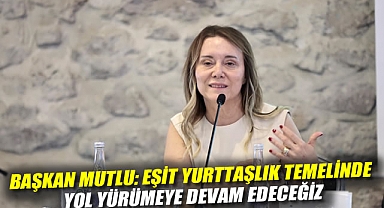 Başkan Mutlu: Eşit yurttaşlık temelinde yol yürümeye devam edeceğiz