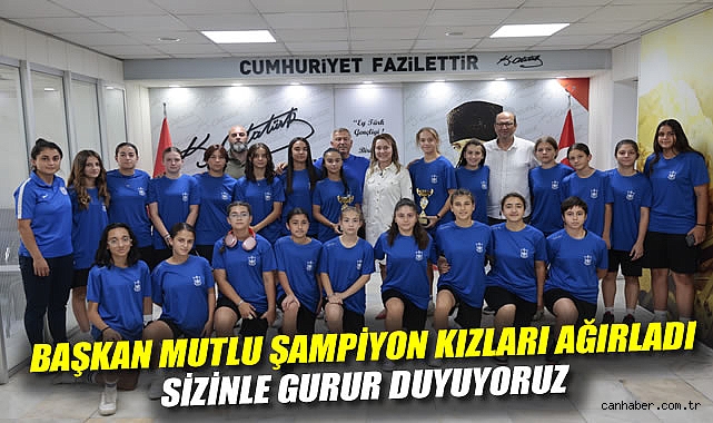 Başkan Mutlu şampiyon kızları ağırladı: Sizinle gurur duyuyoruz