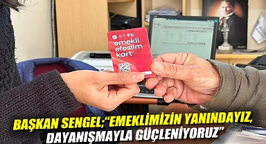 BAŞKAN SENGEL; “EMEKLİMİZİN YANINDAYIZ, DAYANIŞMAYLA GÜÇLENİYORUZ”