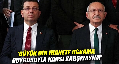 'Büyük bir ihanete uğrama duygusuyla karşı karşıyayım!'