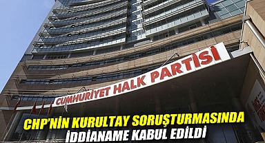 CHP'nin kurultay soruşturmasında iddianame kabul edildi: İmamoğlu dahil 12 kişiye hapis istemi