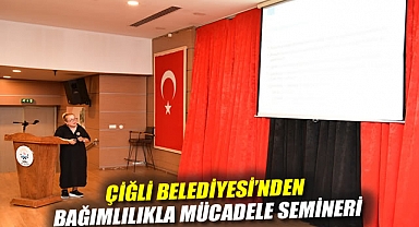 Çiğli Belediyesi’nden Bağımlılıkla Mücadele Semineri
