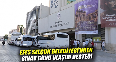 EFES SELÇUK BELEDİYESİ'NDEN SINAV GÜNÜ ULAŞIM DESTEĞİ