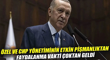 Erdoğan: Özel ve CHP yönetiminin etkin pişmanlıktan faydalanma vakti çoktan geldi