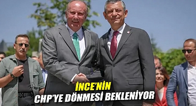 İnce'nin CHP'ye dönmesi bekleniyor