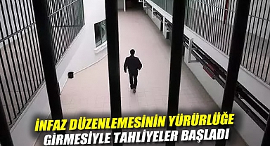 İnfaz düzenlemesinin yürürlüğe girmesiyle tahliyeler başladı