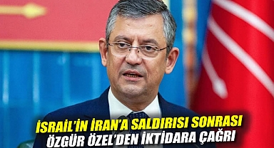 İsrail'in İran'a saldırısı sonrası Özgür Özel'den iktidara çağrı