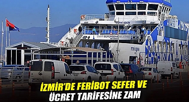 İzmir'de feribot sefer ve ücret tarifesine zam: Yarından itibaren geçerli olacak