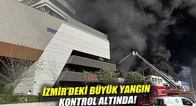 İzmir'deki büyük yangın kontrol altında!