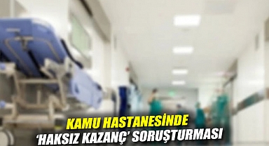 Kamu hastanesinde 'haksız kazanç' soruşturması: 6 gözaltı