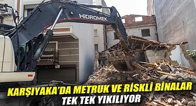 Karşıyaka'da metruk ve riskli binalar tek tek yıkılıyor