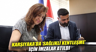 Karşıyaka’da ‘sağlıklı kentleşme’ için imzalar atıldı