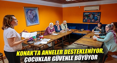 Konak’ta anneler destekleniyor, çocuklar güvenle büyüyor
